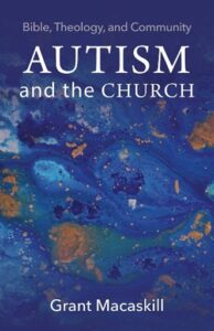 616.85 M1168Autism and the church: Bible, theology, and community