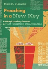 251 G546 Preaching in a new key: crafting expository sermons in post-Christian communities